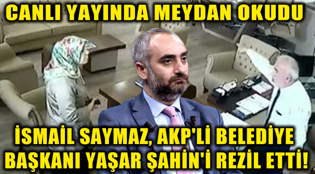 İsmail Saymaz, AKP'li Belediye Başkanı Yaşar Şahin'i rezil etti! Canlı yayında meydan okudu
