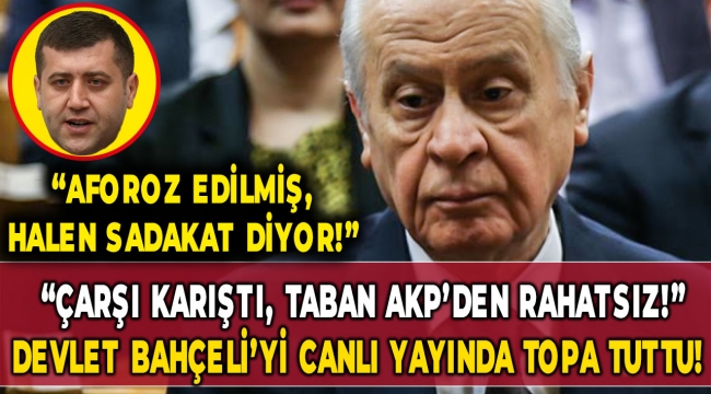 "Çarşı karışık, taban AKP'den rahatsız!" Devlet Bahçeli'yi canlı yayında topa tuttu!